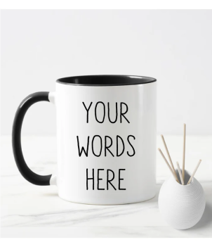 Your Words Here, Custom Text Mug, Custom Text Gift, Pers...